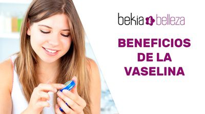 ¿Cuáles son los beneficios de la vaselina?