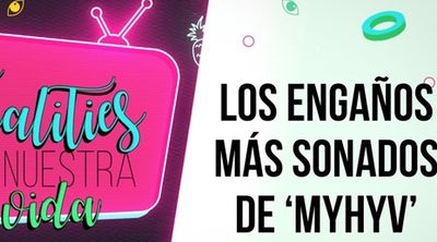 Los realities de nuestra vida: Los engaños más sonados de 'MyHyV'